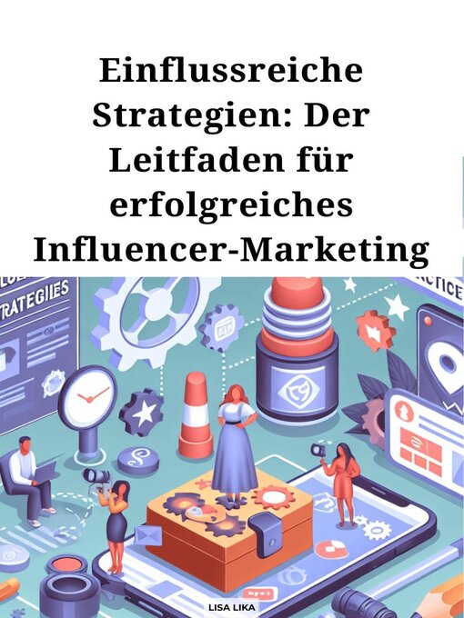 Title details for Einflussreiche Strategien, Der Leitfaden für erfolgreiches Influencer Marketing by Lisa Lika - Available